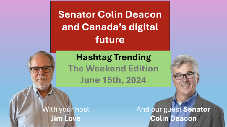 A conversation with Senator Colin Deacon: Driving innovation in Canada’s government.  Hashtag Trending, the Weekend Edition